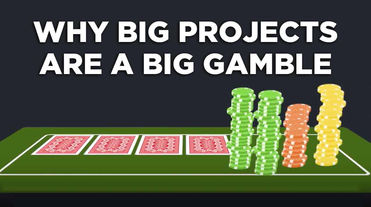 WHY BIG projects are a big gamble